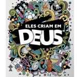 Eles Criam em Deus